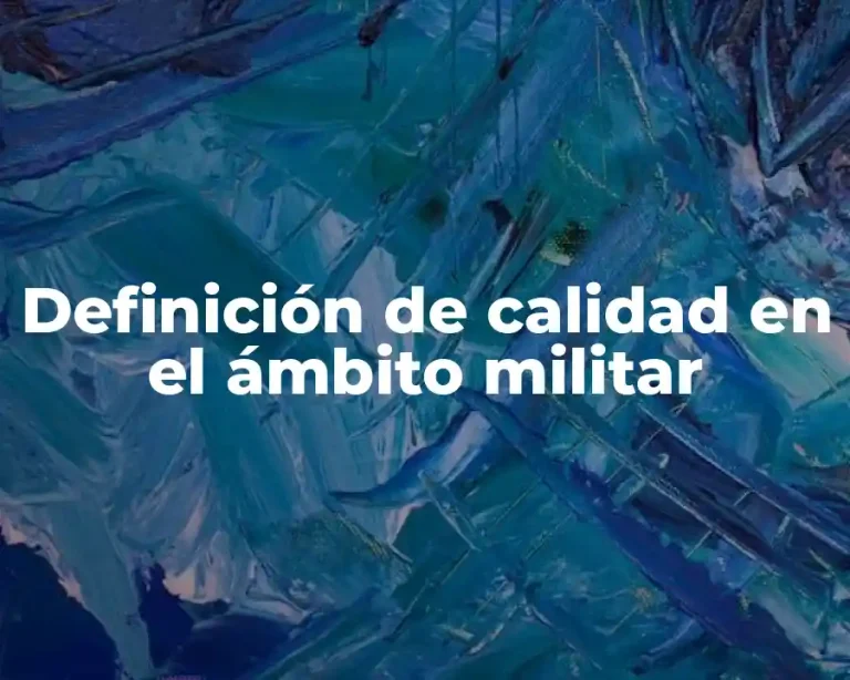 Definición de calidad en el ámbito militar
