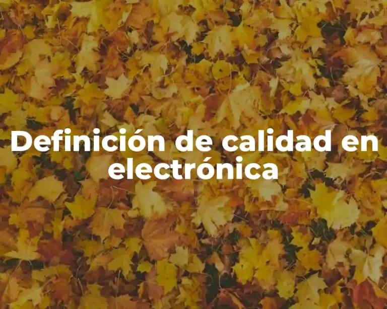 Definición de calidad en electrónica