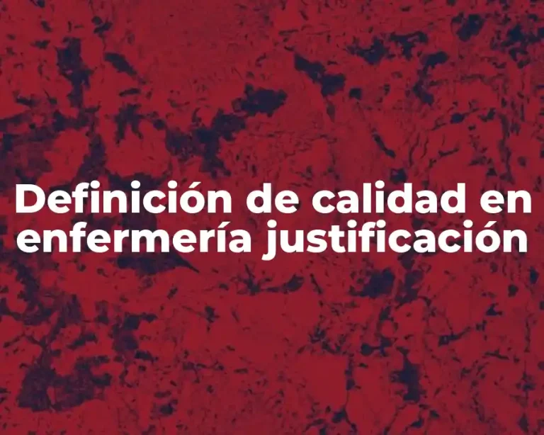 Definición de calidad en enfermería justificación