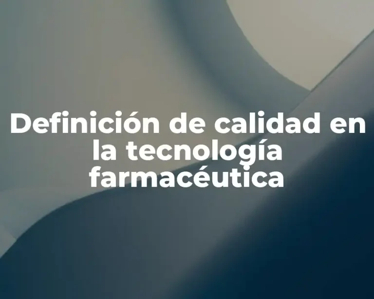Definición de calidad en la tecnología farmacéutica