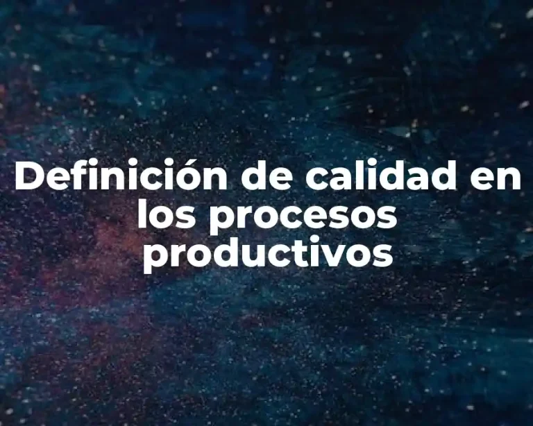 Definición de calidad en los procesos productivos