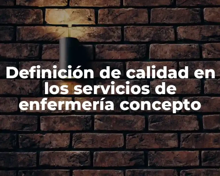 Definición de calidad en los servicios de enfermería concepto