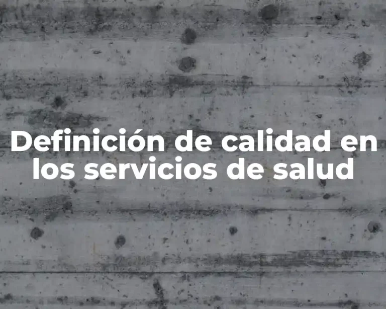Definición de calidad en los servicios de salud