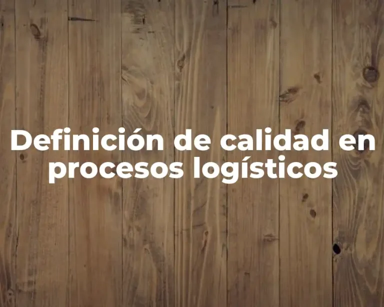 Definición de calidad en procesos logísticos