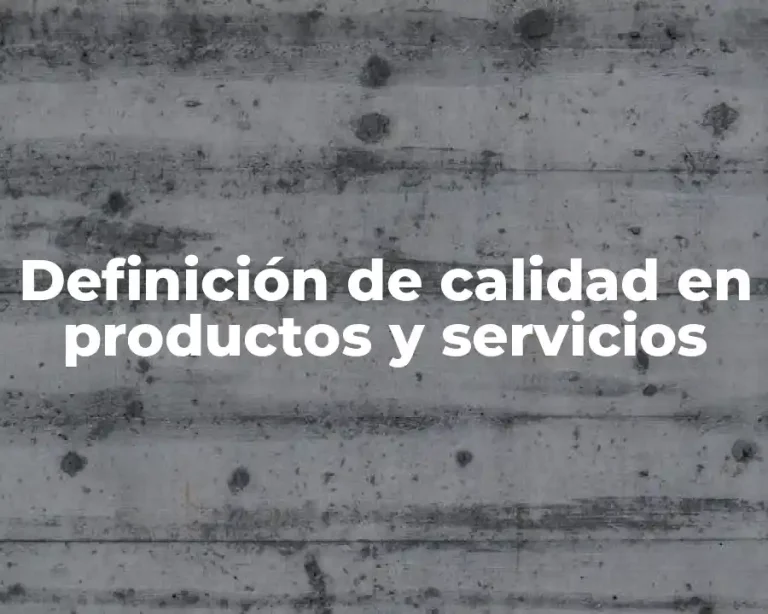 Definición de calidad en productos y servicios