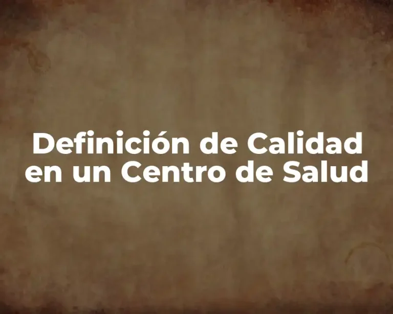 Definición de Calidad en un Centro de Salud