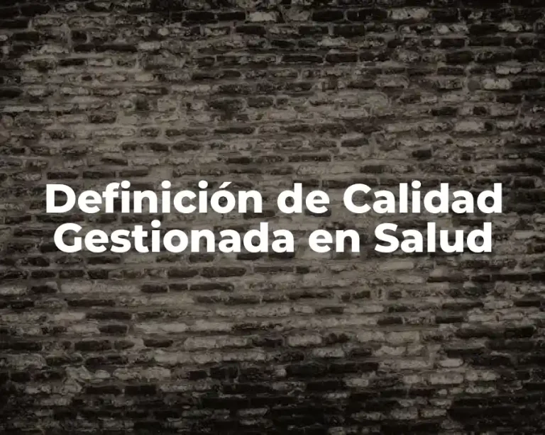 Definición de Calidad Gestionada en Salud