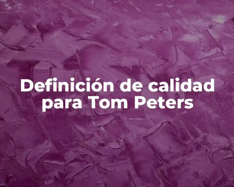 Definición de calidad para Tom Peters