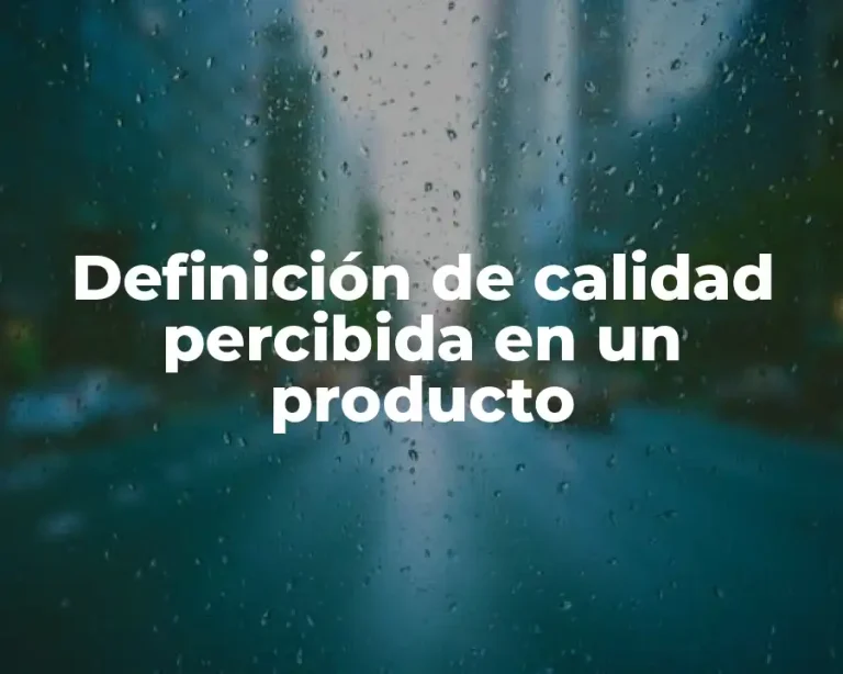 Definición de calidad percibida en un producto