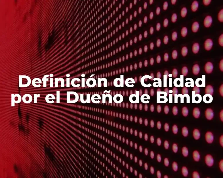 Definición de Calidad por el Dueño de Bimbo