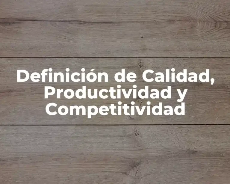 Definición de Calidad, Productividad y Competitividad