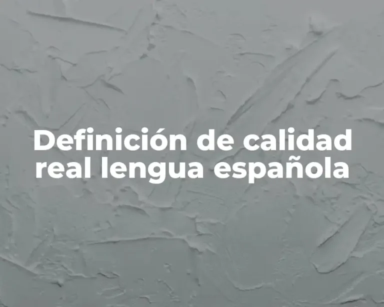 Definición de calidad real lengua española