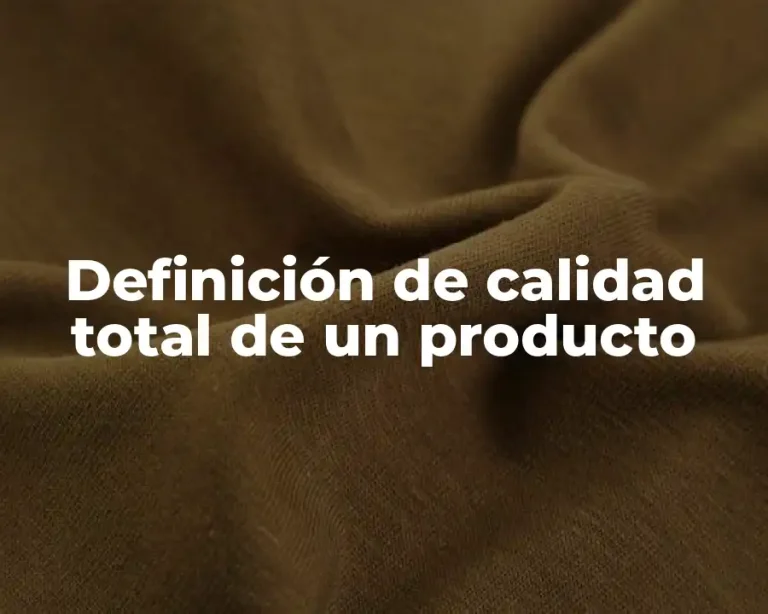 Definición de calidad total de un producto
