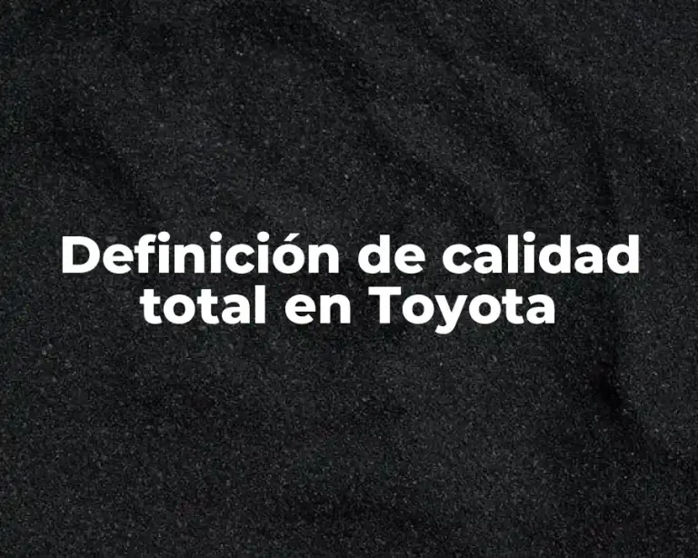 Definición de calidad total en Toyota