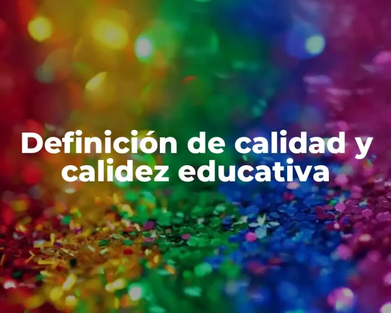 Definición de calidad y calidez educativa
