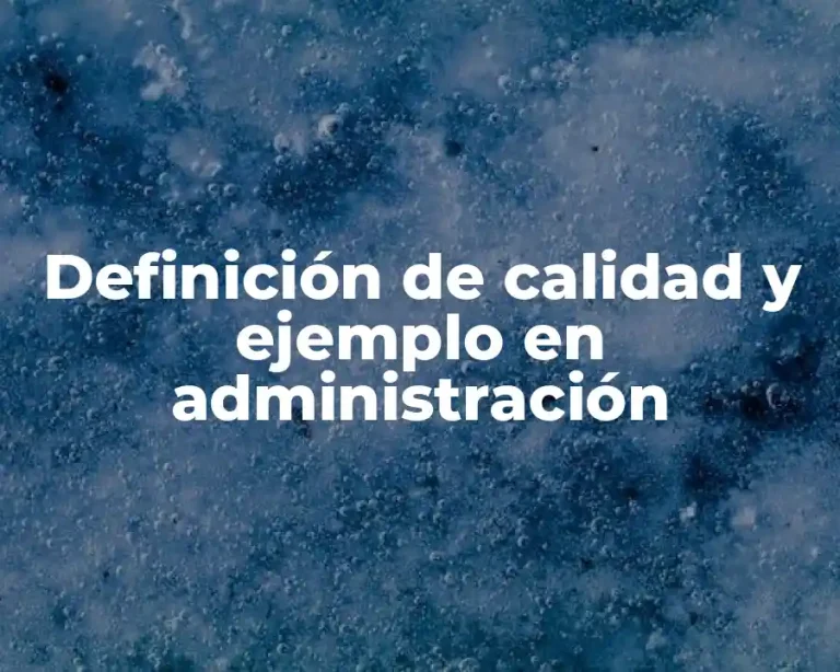 Definición de calidad y ejemplo en administración