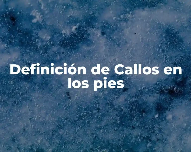 Definición de Callos en los pies