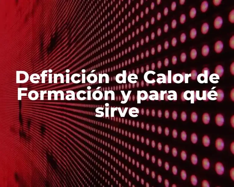 Definición de Calor de Formación y para qué sirve