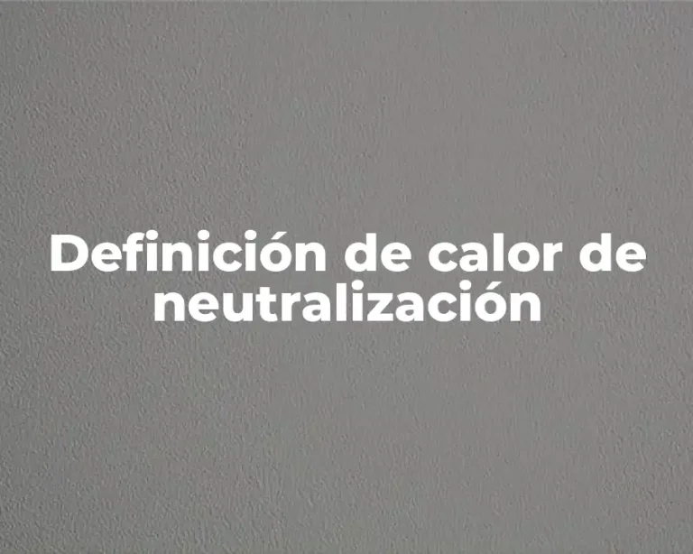 Definición de calor de neutralización