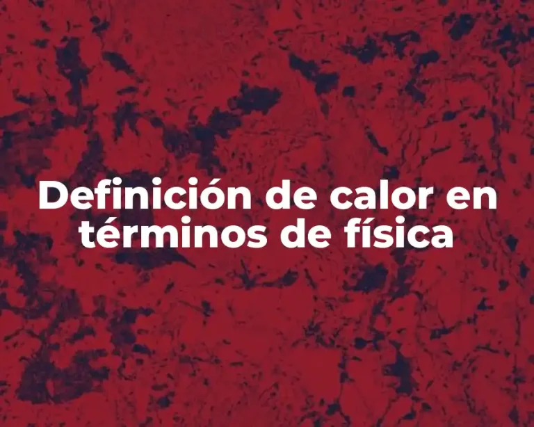 Definición de calor en términos de física