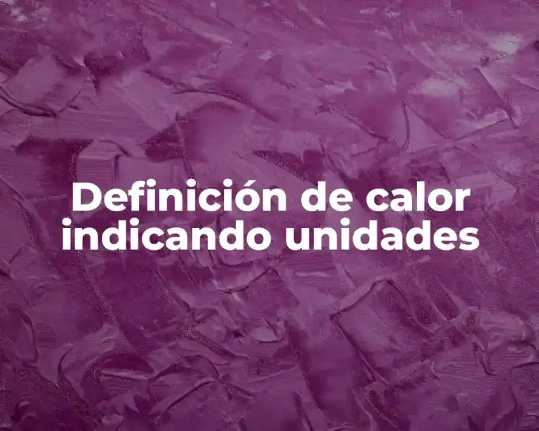 Definición de calor indicando unidades