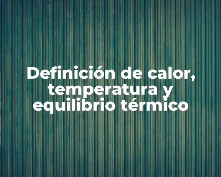 Definición de calor, temperatura y equilibrio térmico