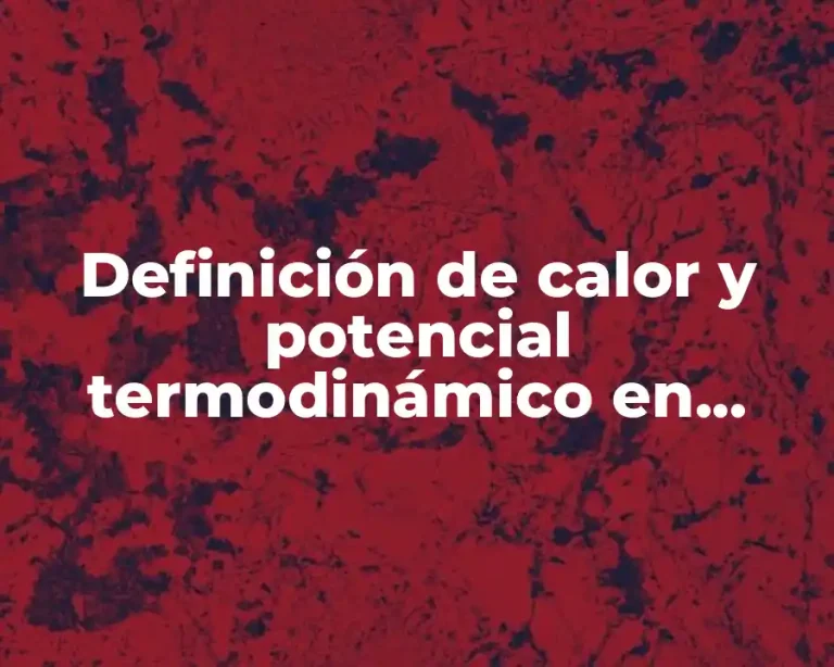 Definición de calor y potencial termodinámico en química