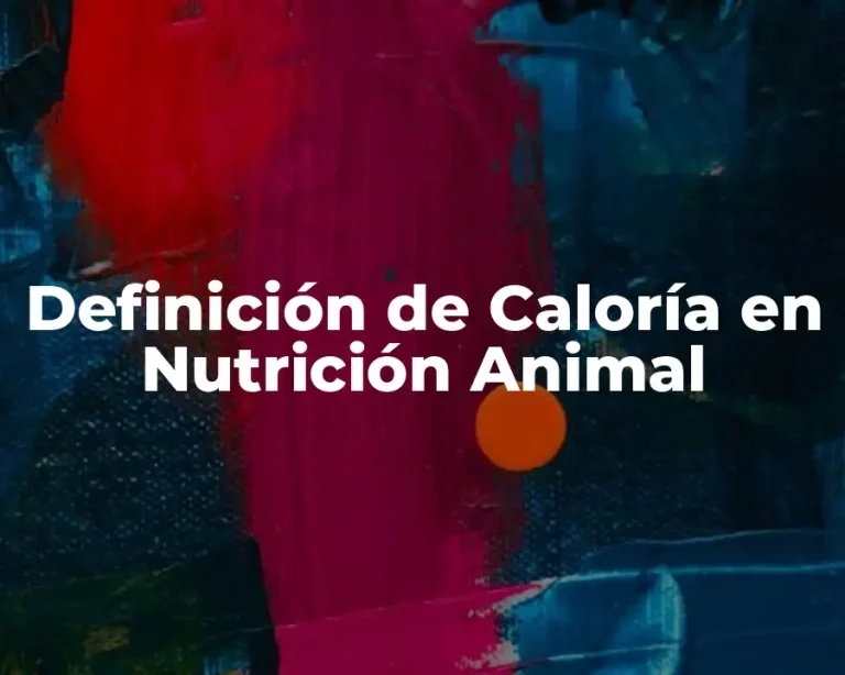 Definición de Caloría en Nutrición Animal