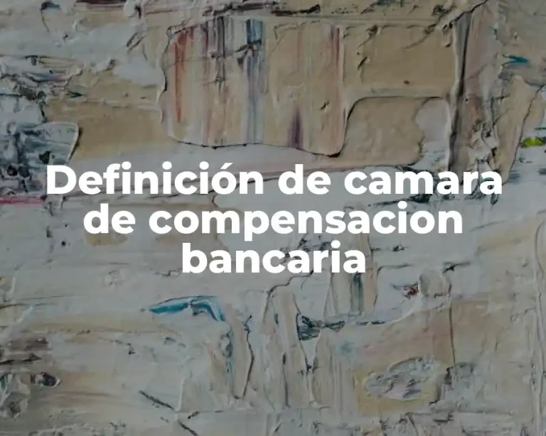 Definición de camara de compensacion bancaria