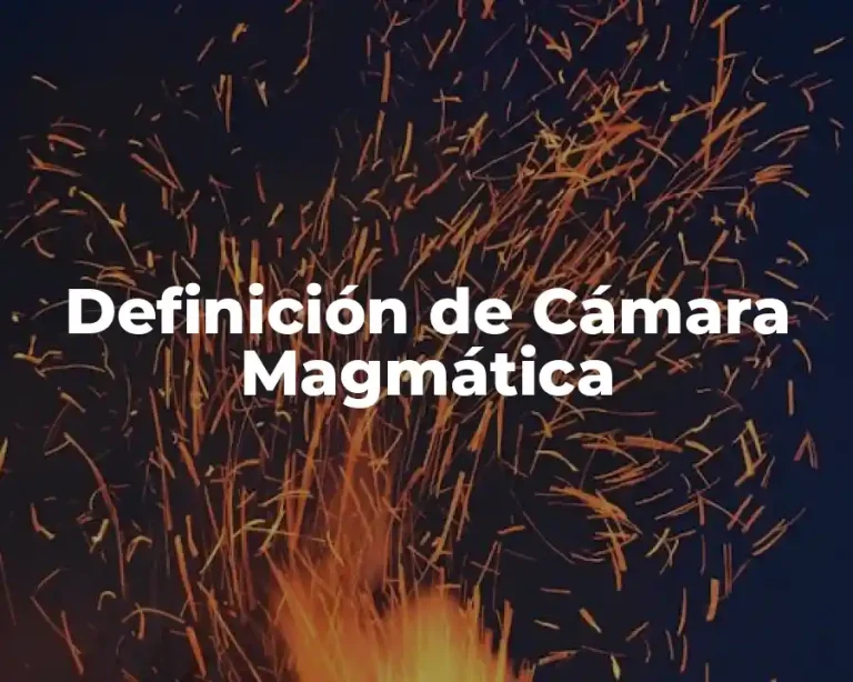 Definición de Cámara Magmática