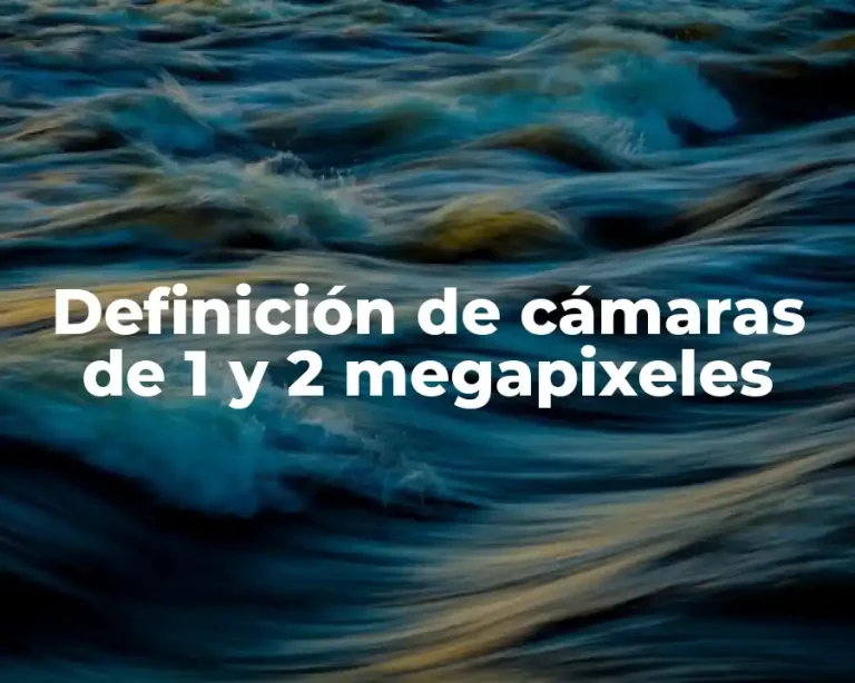 Definición de cámaras de 1 y 2 megapixeles