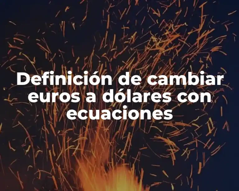 Definición de cambiar euros a dólares con ecuaciones