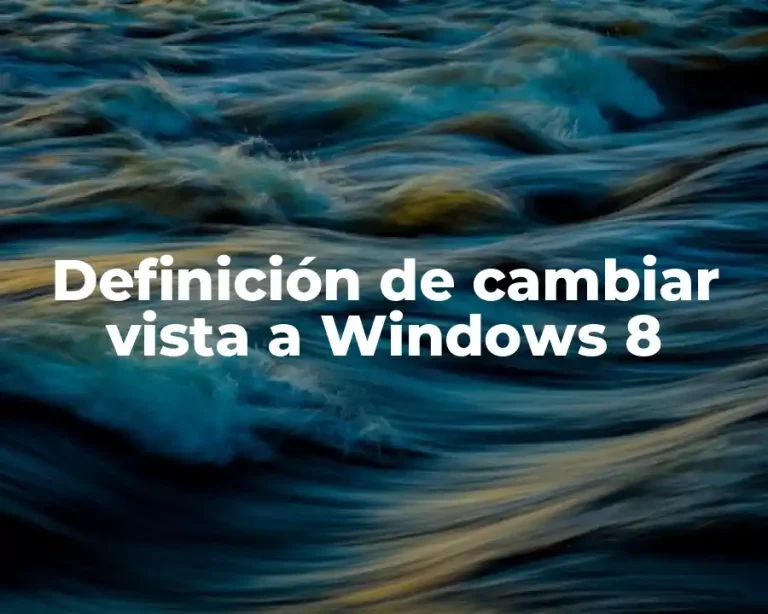Definición de cambiar vista a Windows 8