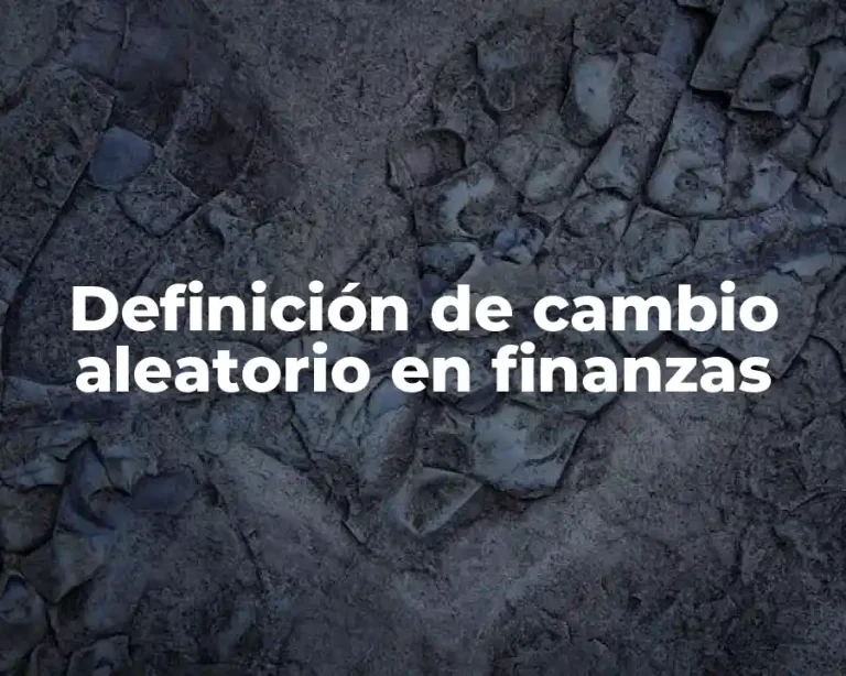 Definición de cambio aleatorio en finanzas
