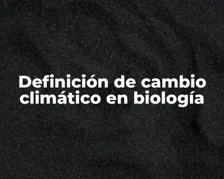 Definición de cambio climático en biología