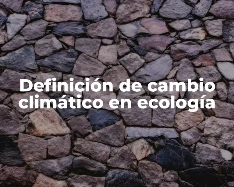 Definición de cambio climático en ecología