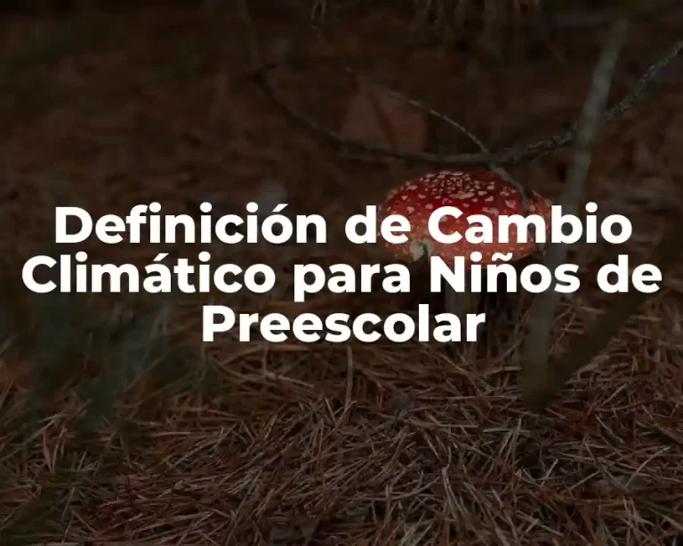 Definición de Cambio Climático para Niños de Preescolar