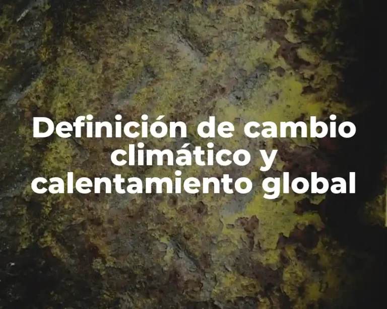Definición de cambio climático y calentamiento global