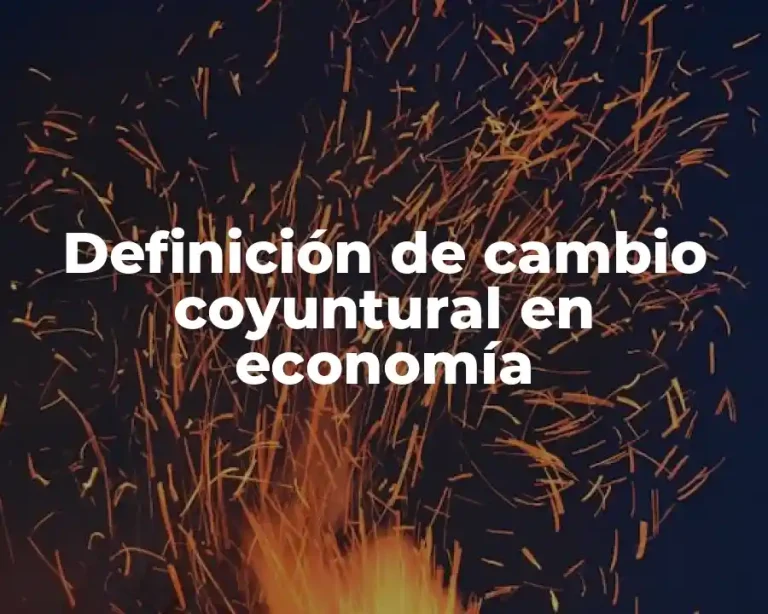 Definición de cambio coyuntural en economía