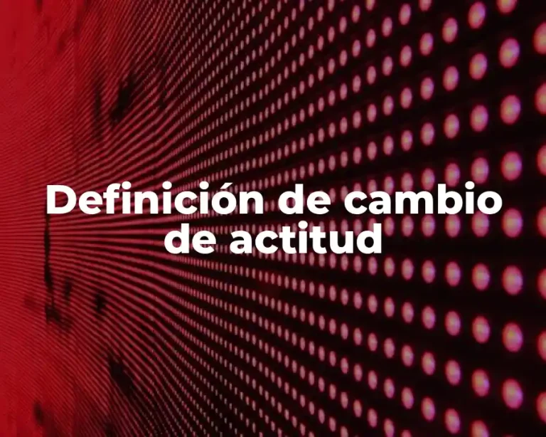 Definición de cambio de actitud
