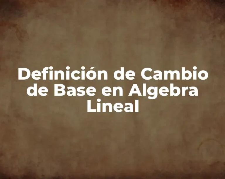Definición de Cambio de Base en Algebra Lineal