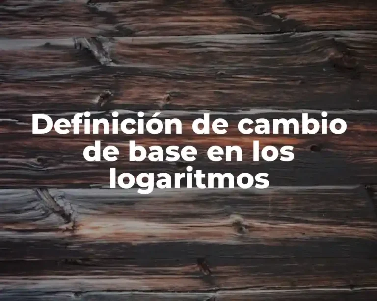 Definición de cambio de base en los logaritmos