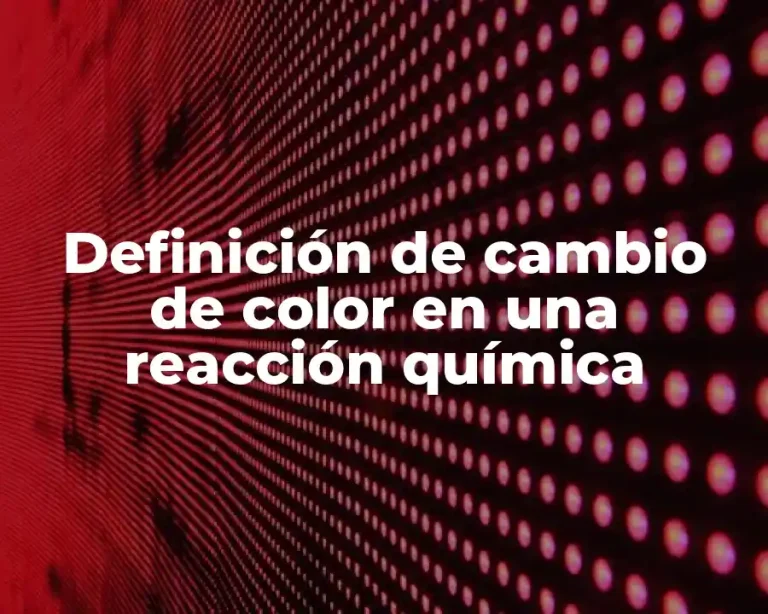 Definición de cambio de color en una reacción química