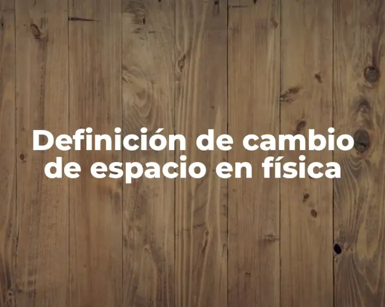 Definición de cambio de espacio en física