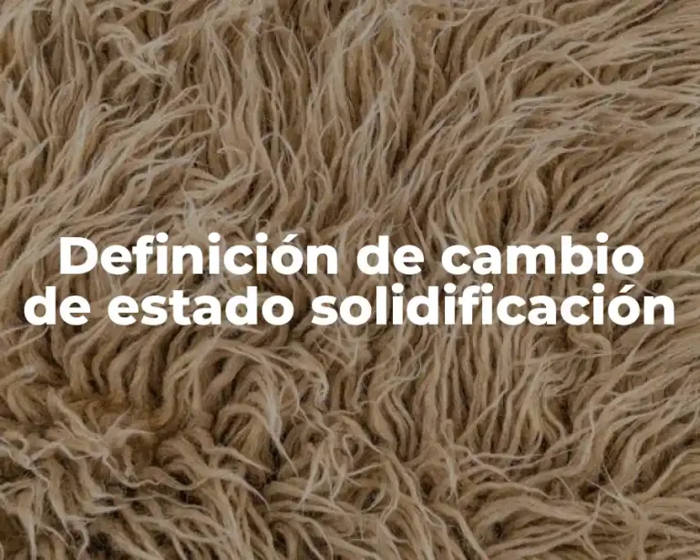 Definición de cambio de estado solidificación