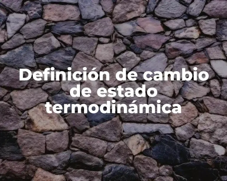Definición de cambio de estado termodinámica