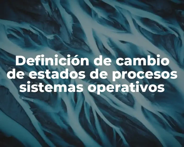 Definición de cambio de estados de procesos sistemas operativos