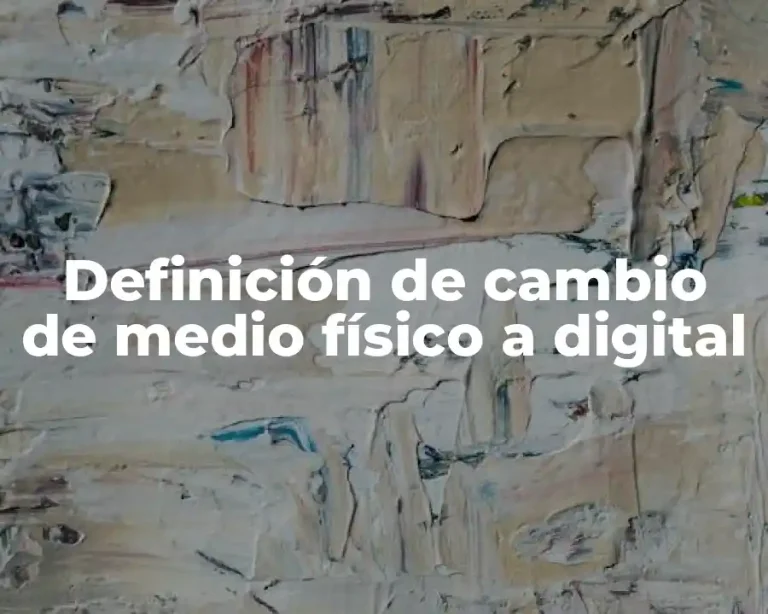 Definición de cambio de medio físico a digital