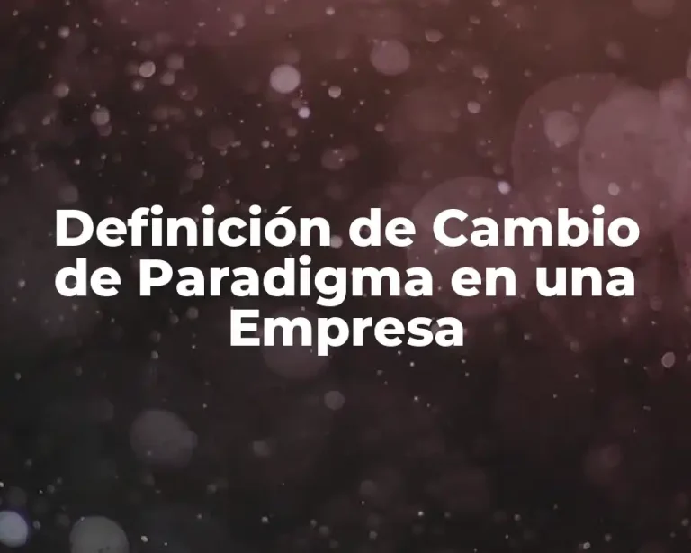 Definición de Cambio de Paradigma en una Empresa