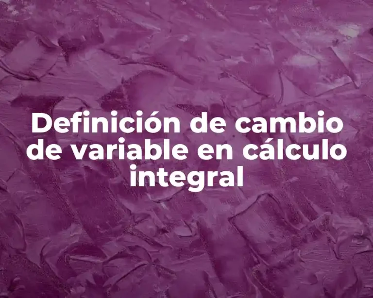 Definición de cambio de variable en cálculo integral
